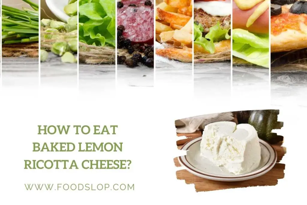How to Eat Baked Lemon Ricotta Cheese [Answered!]
