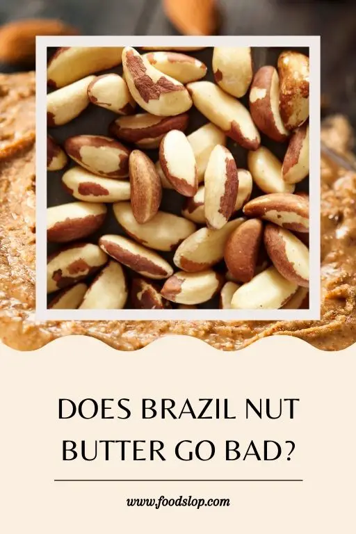 Does Brazil Nut Butter Go Bad?