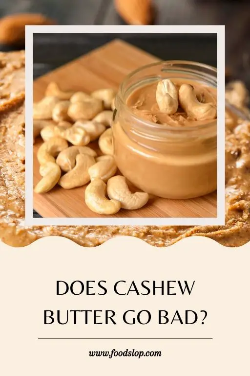 Does Cashew Butter Go Bad?