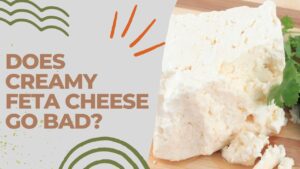 Does Creamy Feta Cheese Go Bad?