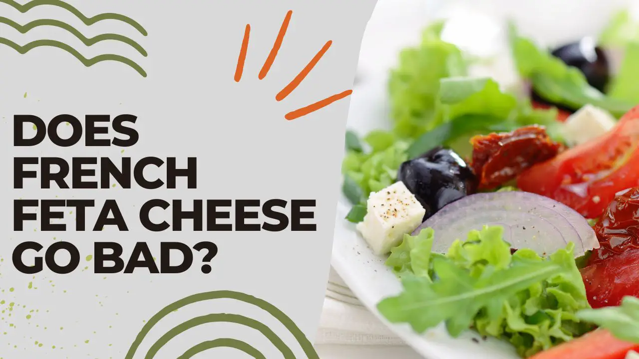 Does French Feta Cheese Go Bad [Solved!]