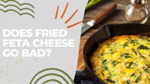 Does Fried Feta Cheese Go Bad