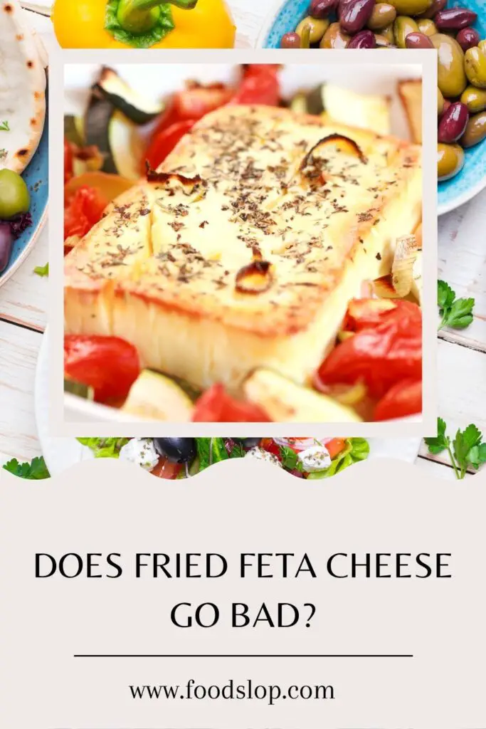 Does Fried Feta Cheese Go Bad?