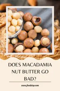 Does Macadamia Nut Butter Go Bad [Explained!] - foodslop.com