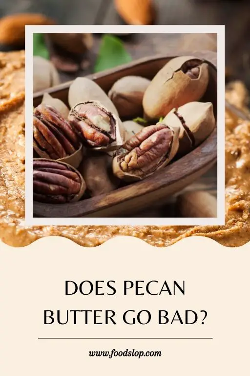 Does Pecan Butter Go Bad?