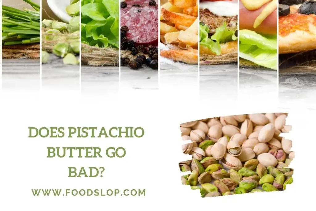 Does Pistachio Butter Go Bad [Answered!]