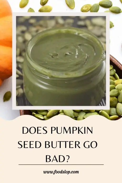 Does Pumpkin Seed Butter Go Bad