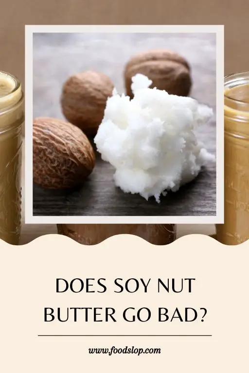 Does Soy Nut Butter Go Bad.