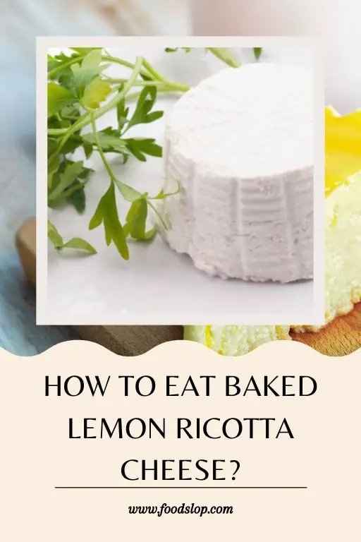 How to Eat Baked Lemon Ricotta Cheese [Answered!] - foodslop.com