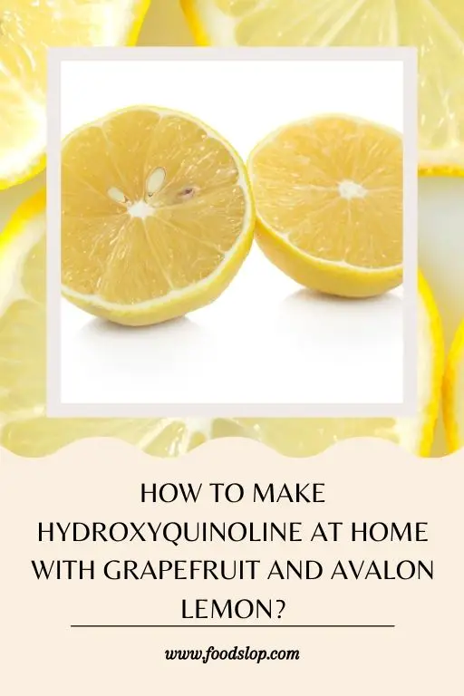 How to Make Hydroxyquinoline at Home with Grapefruit and Avalon Lemon?