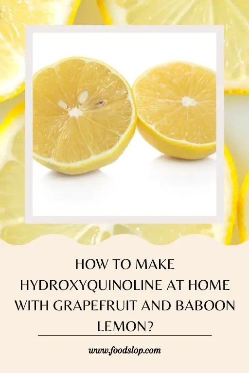 How to Make Hydroxyquinoline at Home with Grapefruit and Baboon Lemon?
