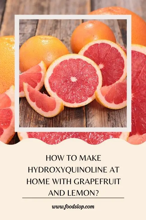 How to Make Hydroxyquinoline at Home with Grapefruit and Lemon?