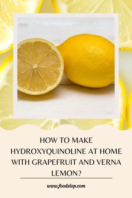 How to Make Hydroxyquinoline at Home with Grapefruit and Verna Lemon?