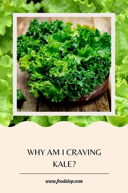 Why Am I Craving kale.