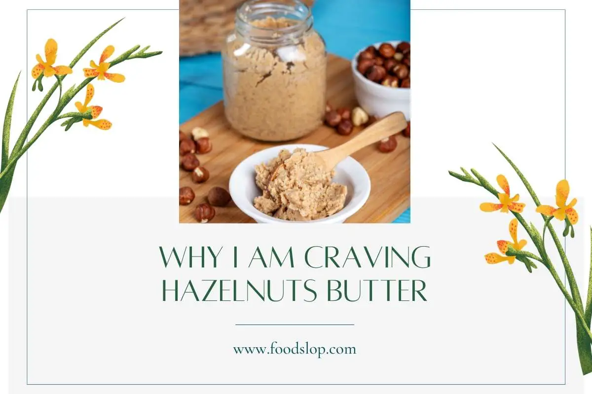 Why I Am Craving Hazelnuts Butter [Explained!]