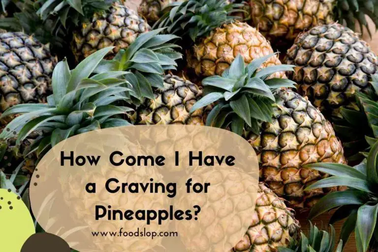 How Come I Have a Craving for Pineapples?